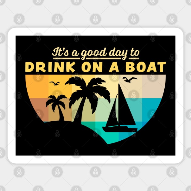 Its A Good Day To Drink On A Boat Sticker by OrangeMonkeyArt